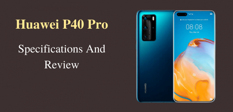 Huawei P40 Pro Full Specifications And Review Techtrendspro