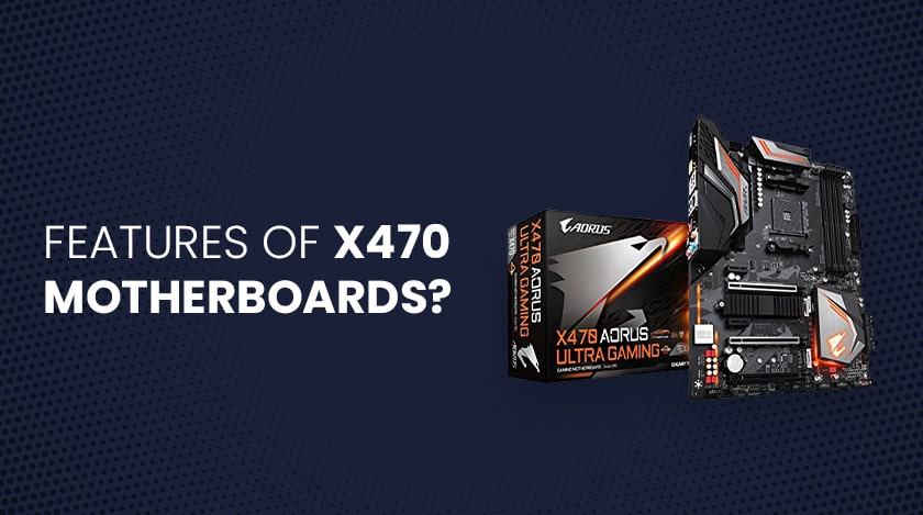 What Are The Features That You Need To Consider Before Buying x470 Motherboards