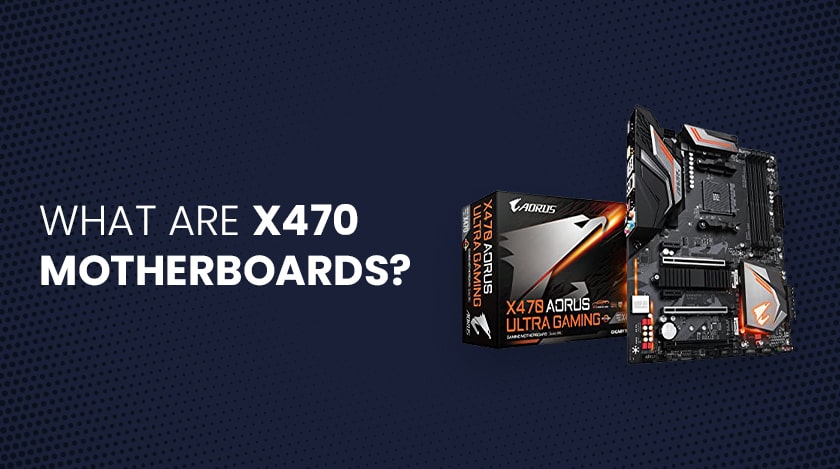 What Are x470 Motherboards