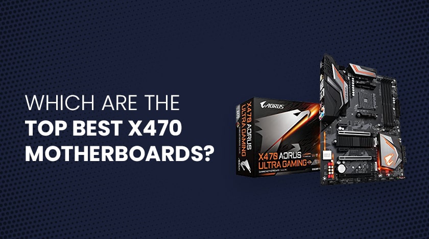 Which Are The Top Best x470 Motherboards