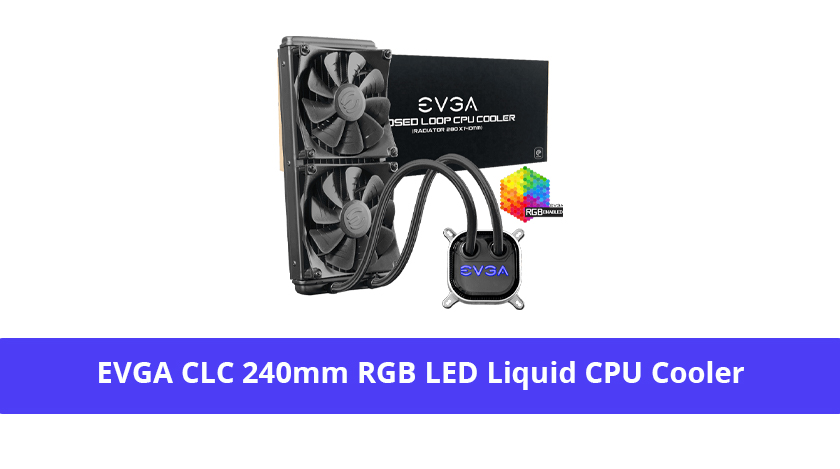 EVGA CLC 240mm RGB LED Liquid CPU Cooler