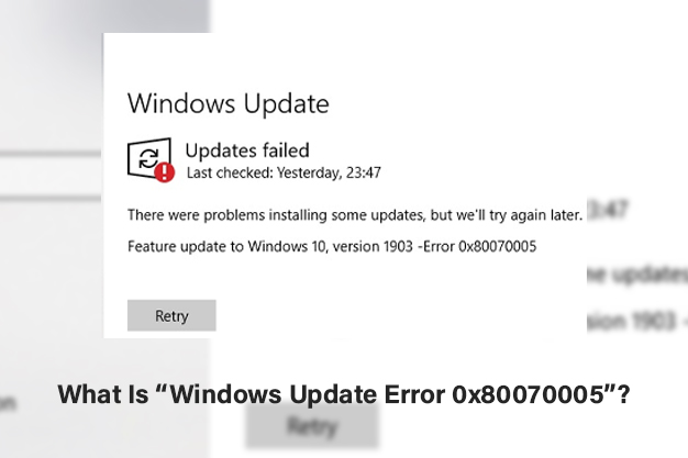 What Is “Windows Update Error 0x80070005”