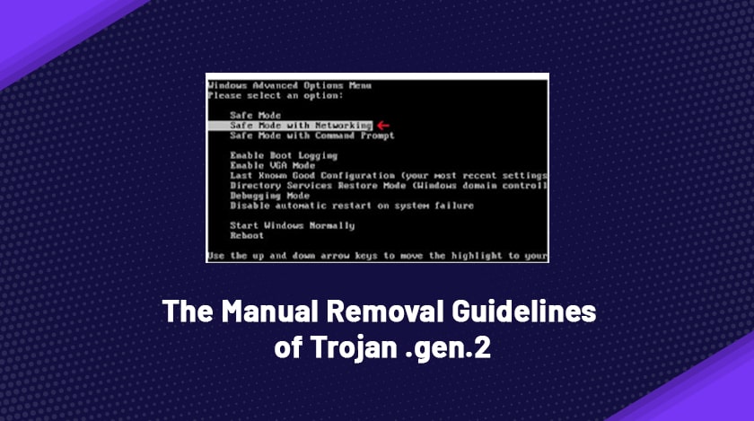 The Manual Removal Guidelines Of Trojan .gen.2 From Your System