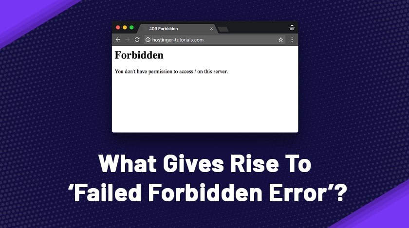 What Gives Rise To ‘Failed Forbidden Error’