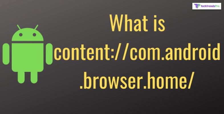 Contentcom.android.browser.home - All You Need To Know
