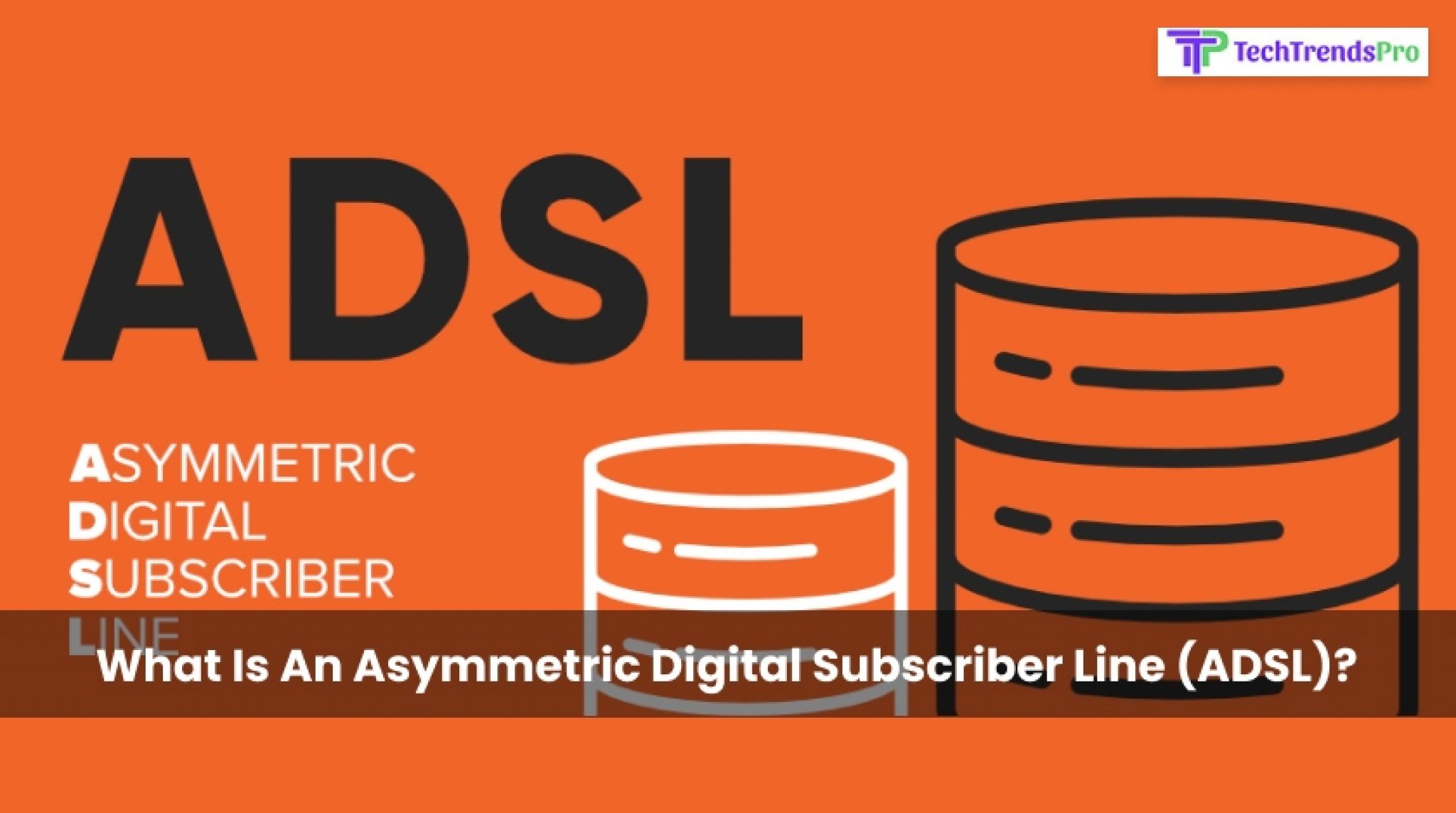 What Is An Asymmetric Digital Subscriber Line (ADSL)?