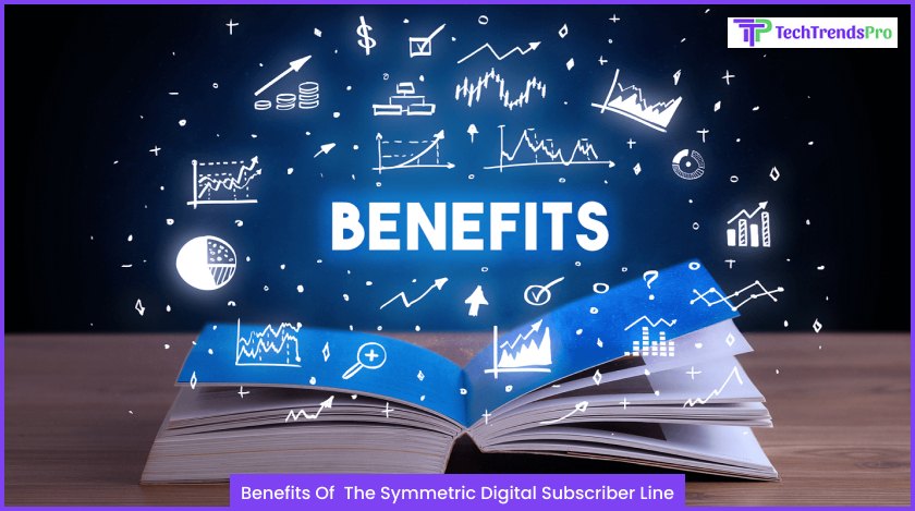 Benefits Of The Symmetric Digital Subscriber Line