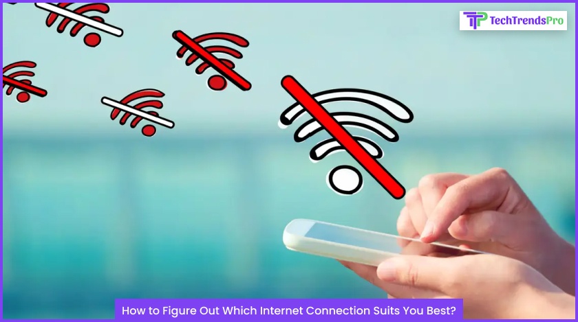 How To Figure Out Which Internet Connection Suits You Best