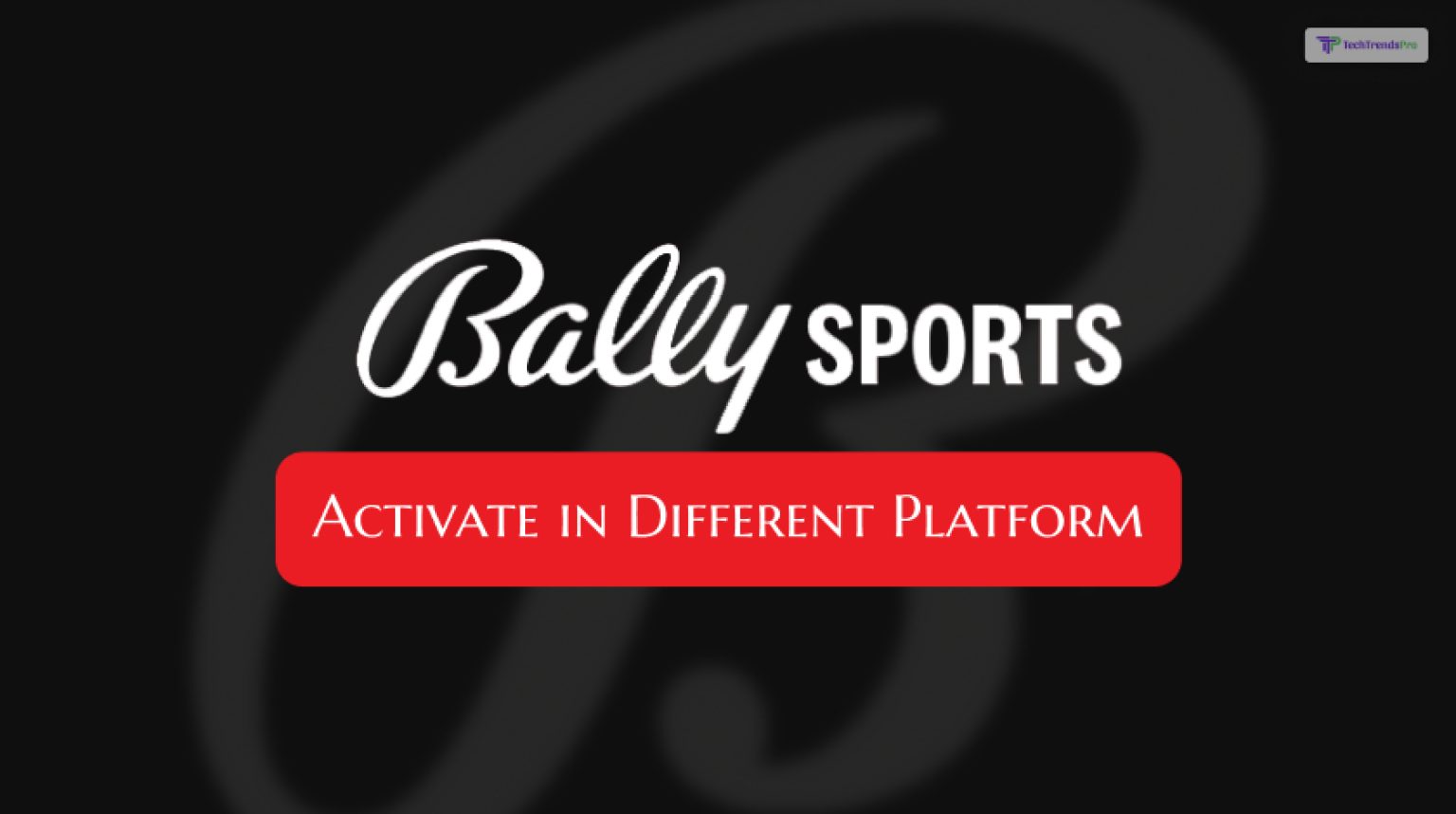 Ballysports.com Activate Process For Apple, Roku, Fire TV