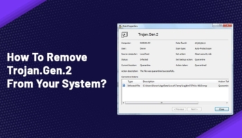 How To Remove Trojan.Gen.2 From Your System?